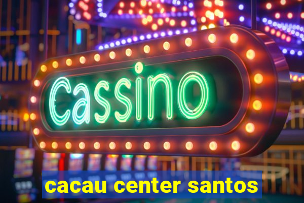 cacau center santos